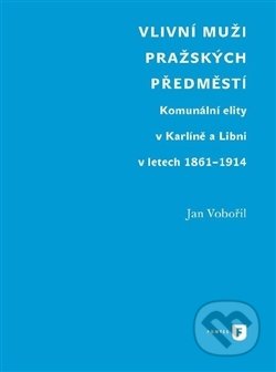 Kniha: Vlivní muži pražských předměstí (Jan Vobořil). Univerzita Karlova v Praze, 2017 Kniha: Vlivní muži pražských předměstí (Jan Vobořil). Univerzita Karlova v Praze, 2017
