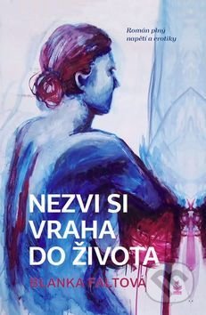 Kniha: Nezvi si vraha do života (Blanka Faltová). Petrklíč, 2017 Kniha: Nezvi si vraha do života (Blanka Faltová). Petrklíč, 2017