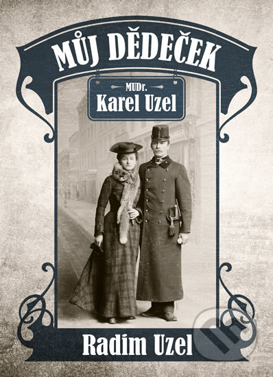 Kniha: Můj dědeček MUDr. Karel Uzel (Radim Uzel). Epocha, 2017 Kniha: Můj dědeček MUDr. Karel Uzel (Radim Uzel). Epocha, 2017