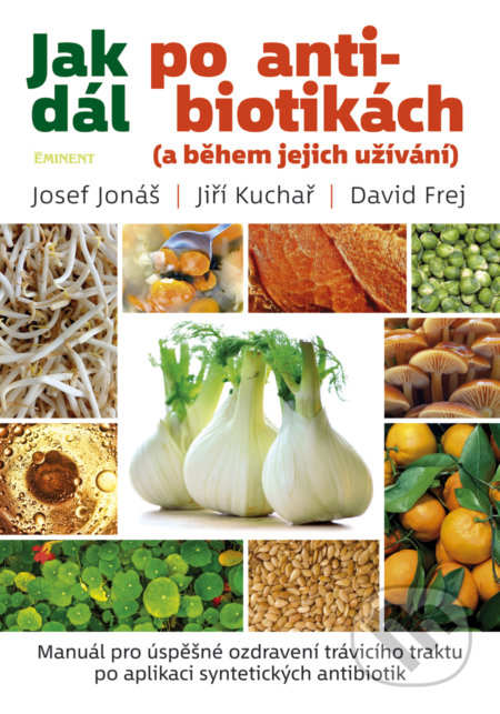 Kniha: Jak dál po antibiotikách (a během jejich užívání) (David Frej a Jiří Kuchař). Eminent, 2017 Kniha: Jak dál po antibiotikách (a během jejich užívání) (David Frej a Jiří Kuchař). Eminent, 2017