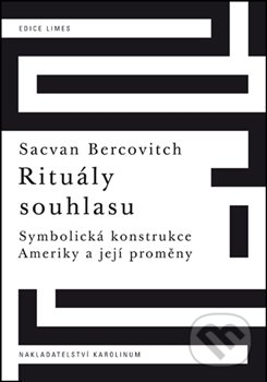 Kniha: Rituály souhlasu (Sacvan Bercovitch). Karolinum, 2017 Kniha: Rituály souhlasu (Sacvan Bercovitch). Karolinum, 2017