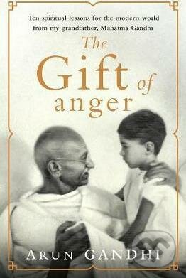 Kniha: The Gift of Anger (Arun Gandhi). Michael Joseph, 2017 Kniha: The Gift of Anger (Arun Gandhi). Michael Joseph, 2017