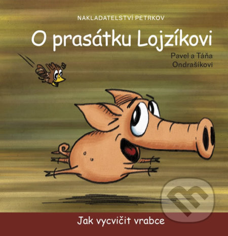 Kniha: O prasátku Lojzíkovi (Pavel Ondrašík a Táňa Ondrašíková). Petrkov, 2015 Kniha: O prasátku Lojzíkovi (Pavel Ondrašík a Táňa Ondrašíková). Petrkov, 2015