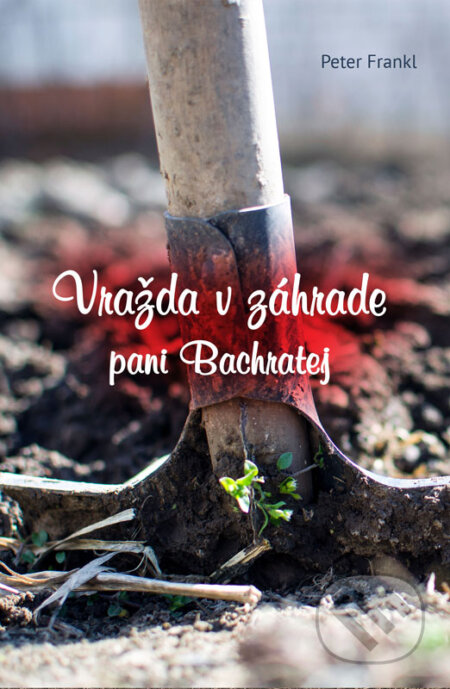 E-kniha: Vražda v záhrade pani Bachratej (Peter Frankl). Peter Frankl E-kniha: Vražda v záhrade pani Bachratej (Peter Frankl). Peter Frankl