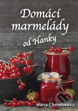 Kniha: Domácí marmelády od Hanky (Hana Chmelíková). Klika, 2017 Kniha: Domácí marmelády od Hanky (Hana Chmelíková). Klika, 2017