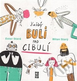 Kniha: Každý bulí nad cibulí (Ester Stará). Paseka, 2017 Kniha: Každý bulí nad cibulí (Ester Stará). Paseka, 2017