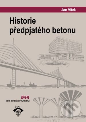 Kniha: Historie předpjatého betonu (Jan Vítek). Informační centrum ČKAIT, 2016 Kniha: Historie předpjatého betonu (Jan Vítek). Informační centrum ČKAIT, 2016