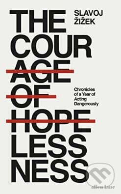 Kniha: The Courage of Hopelessness (Slavoj Žižek). Allen Lane, 2017 Kniha: The Courage of Hopelessness (Slavoj Žižek). Allen Lane, 2017