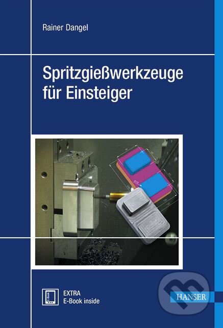 Kniha: Spritzgießwerkzeuge für Einsteiger (Rainer Dangel). Hanser Fachbuchverlag, 2015 Kniha: Spritzgießwerkzeuge für Einsteiger (Rainer Dangel). Hanser Fachbuchverlag, 2015