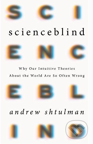 Scienceblind - Andrew Shtulman, Basic Books, 2017