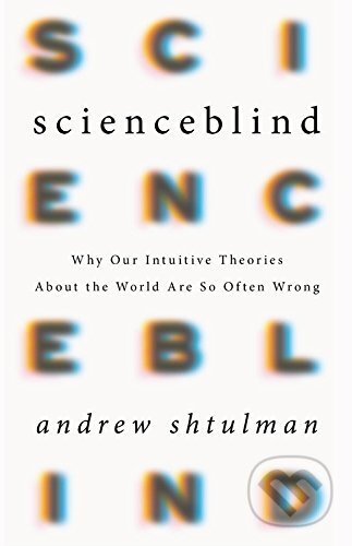Kniha: Scienceblind (Andrew Shtulman). Basic Books, 2017 Kniha: Scienceblind (Andrew Shtulman). Basic Books, 2017