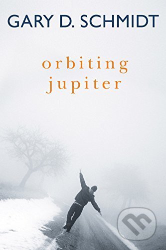 Kniha: Orbiting Jupiter (Gary D. Schmidt). Houghton Mifflin, 2017 Kniha: Orbiting Jupiter (Gary D. Schmidt). Houghton Mifflin, 2017