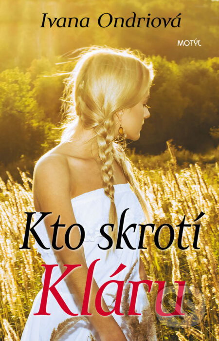 Kniha: Kto skrotí Kláru (Ivana Ondriová). Motýľ, 2017 Kniha: Kto skrotí Kláru (Ivana Ondriová). Motýľ, 2017