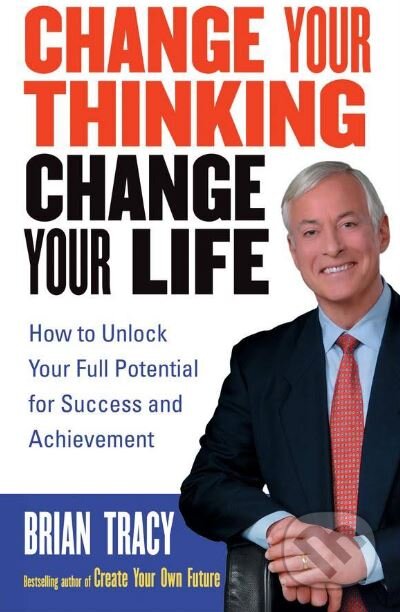 Kniha: Change Your Thinking, Change Your Life (Brian Tracy). Wiley-Blackwell, 2005 Kniha: Change Your Thinking, Change Your Life (Brian Tracy). Wiley-Blackwell, 2005