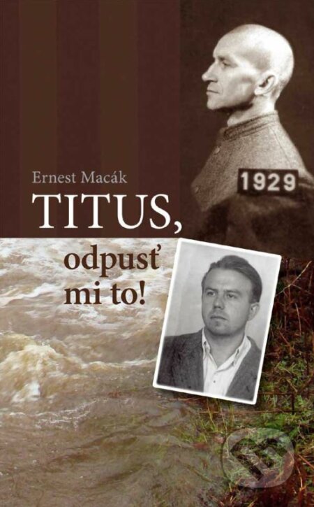 Kniha: Titus, odpusť mi to! (Ernest Macák). Don Bosco, 2017 Kniha: Titus, odpusť mi to! (Ernest Macák). Don Bosco, 2017