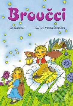 Kniha: Broučci (Jan Karafiát a Vlasta Švejdová). Ottovo nakladatelství, 2018 Kniha: Broučci (Jan Karafiát a Vlasta Švejdová). Ottovo nakladatelství, 2018