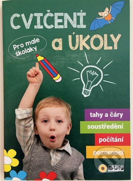 Kniha: Cvičení a úkoly pro malé školáky (SUN). SUN, 2017 Kniha: Cvičení a úkoly pro malé školáky (SUN). SUN, 2017