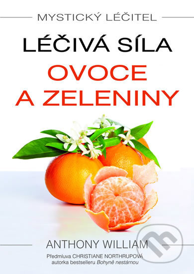 Kniha: Léčivá síla ovoce a zeleniny (Anthony William). Metafora, 2017 Kniha: Léčivá síla ovoce a zeleniny (Anthony William). Metafora, 2017