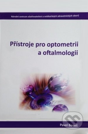 Kniha: Přístroje pro optometrii a oftalmologii (Pavel Beneš). Národní centrum ošetrovatelství (NCO NZO), 2015 Kniha: Přístroje pro optometrii a oftalmologii (Pavel Beneš). Národní centrum ošetrovatelství (NCO NZO), 2015