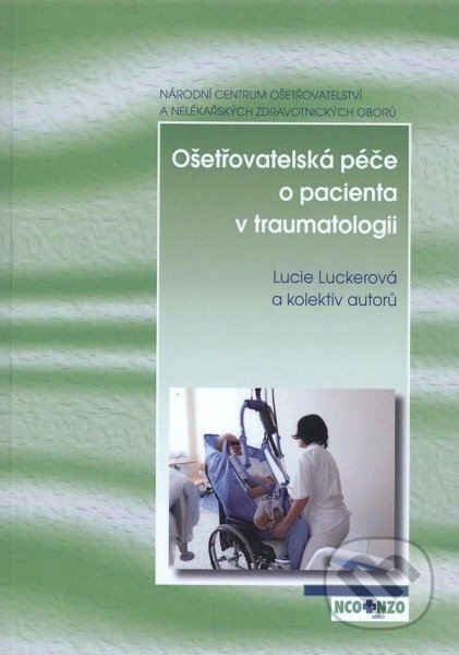 Kniha: Ošetřovatelská péče o pacienta v traumatologii (Lucie Luckerová). Národní centrum ošetrovatelství (NCO NZO), 2014 Kniha: Ošetřovatelská péče o pacienta v traumatologii (Lucie Luckerová). Národní centrum ošetrovatelství (NCO NZO), 2014