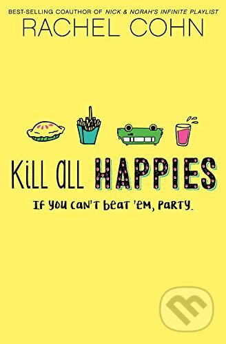 Kniha: Kill All Happies (Rachel Cohn). Hyperion, 2017 Kniha: Kill All Happies (Rachel Cohn). Hyperion, 2017