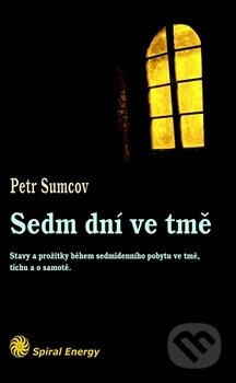 Kniha: Sedm dní ve tmě (Petr Sumcov). Spiral Energy, 2017 Kniha: Sedm dní ve tmě (Petr Sumcov). Spiral Energy, 2017
