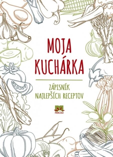 Moja kuchárka (Autorský kolektív). Príroda, 2017 Moja kuchárka (Autorský kolektív). Príroda, 2017