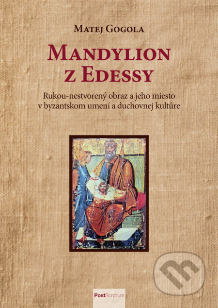 Kniha: Mandylion z Edessy (Matej Gogola). Post Scriptum, 2017 Kniha: Mandylion z Edessy (Matej Gogola). Post Scriptum, 2017