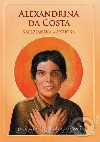 Kniha: Alexandrina da Costa - saleziánska mystička (Ľudovít Gabriš). Zaex, 2017 Kniha: Alexandrina da Costa - saleziánska mystička (Ľudovít Gabriš). Zaex, 2017