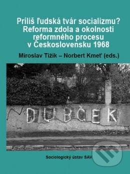 Kniha: Príliš ľudská tvár socializmu? (Miroslav Tížik a Norbert Kmeť). Sociologický ústav SAV, 2016 Kniha: Príliš ľudská tvár socializmu? (Miroslav Tížik a Norbert Kmeť). Sociologický ústav SAV, 2016