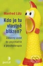 Kniha: Kdo je tu vlastně blázen? (Manfred Lütz). Portál, 2017 Kniha: Kdo je tu vlastně blázen? (Manfred Lütz). Portál, 2017