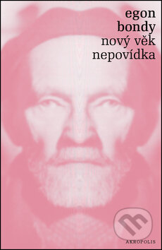 Kniha: Nový věk – Nepovídka (Egon Bondy). Akropolis, 2017 Kniha: Nový věk – Nepovídka (Egon Bondy). Akropolis, 2017