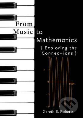 Kniha: From Music to Mathematics (Gareth E. Roberts). Johns Hopkins University, 2016 Kniha: From Music to Mathematics (Gareth E. Roberts). Johns Hopkins University, 2016