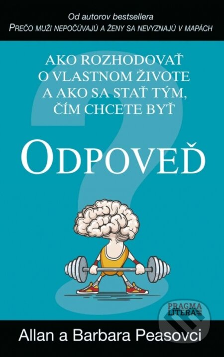 Kniha: Odpoveď - Ako rozhodovať o vlastnom živote a ako sa stať tým, čím chcete byť (Allan Pease a Barbara Pease). Ikar, 2017 Kniha: Odpoveď - Ako rozhodovať o vlastnom živote a ako sa stať tým, čím chcete byť (Allan Pease a Barbara Pease). Ikar, 2017