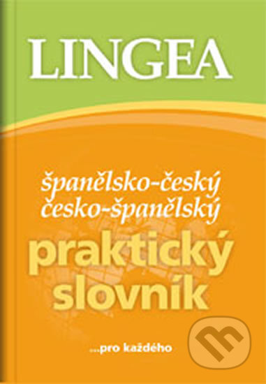 Kniha: Španělsko-český, česko-španělský praktický slovník ...pro každého (Lingea). Lingea, 2017 Kniha: Španělsko-český, česko-španělský praktický slovník ...pro každého (Lingea). Lingea, 2017