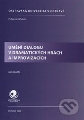 Kniha: Umění dialogu v dramatických hrách a improvizacích (Ján Karaffa). Ostravská univerzita, 2009 Kniha: Umění dialogu v dramatických hrách a improvizacích (Ján Karaffa). Ostravská univerzita, 2009