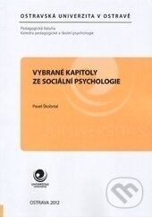 Vybrané kapitoly ze sociální psychologie - Pavel Škobrtal, Ostravská univerzita, 2012