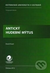 Kniha: Antický hudební mýtus (David Kozel). Ostravská univerzita, 2012 Kniha: Antický hudební mýtus (David Kozel). Ostravská univerzita, 2012