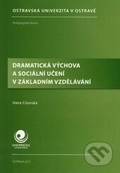 Kniha: Dramatická výchova a sociální učení v základním vzdělávání (Hana Cisovská). Ostravská univerzita, 2012 Kniha: Dramatická výchova a sociální učení v základním vzdělávání (Hana Cisovská). Ostravská univerzita, 2012