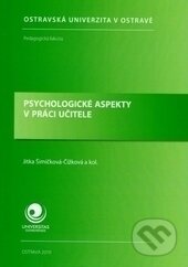 Kniha: Psychologické aspekty v práci učitele (Jitka Simíčková-Čižková). Ostravská univerzita, 2010 Kniha: Psychologické aspekty v práci učitele (Jitka Simíčková-Čižková). Ostravská univerzita, 2010