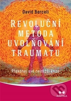 Revoluční metoda uvolňování traumatu - David Berceli, Maitrea, 2017