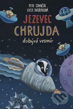 Kniha: Jezevec Chrujda dobývá vesmír (Petr Stančík). Meander, 2017 Kniha: Jezevec Chrujda dobývá vesmír (Petr Stančík). Meander, 2017