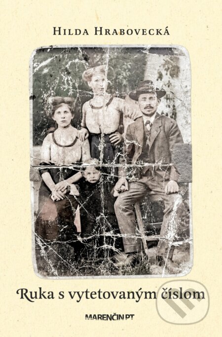 Kniha: Ruka s vytetovaným číslom (Hilda Hrabovecká). Marenčin PT, 2024 Kniha: Ruka s vytetovaným číslom (Hilda Hrabovecká). Marenčin PT, 2024
