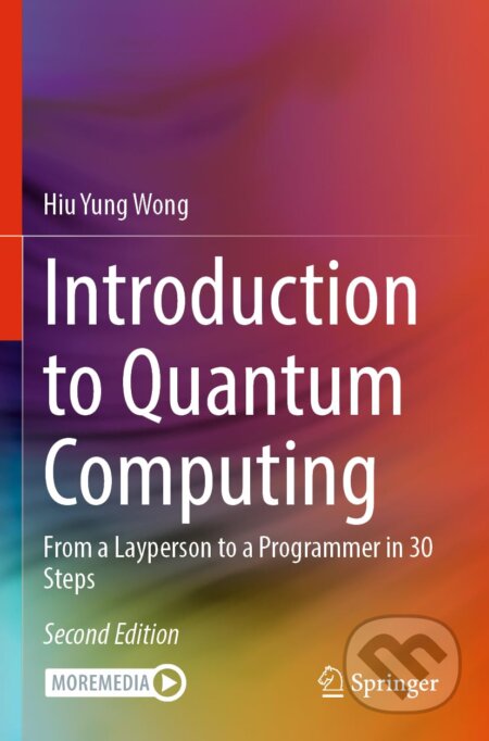 Kniha: Introduction to Quantum Computing (Hiu Yung Wong). Springer Verlag, 2024 Kniha: Introduction to Quantum Computing (Hiu Yung Wong). Springer Verlag, 2024