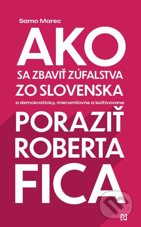 E-kniha: Ako sa zbaviť zúfalstva zo Slovenska a poraziť Roberta Fica (Samo Marec). N Press, 2024 E-kniha: Ako sa zbaviť zúfalstva zo Slovenska a poraziť Roberta Fica (Samo Marec). N Press, 2024