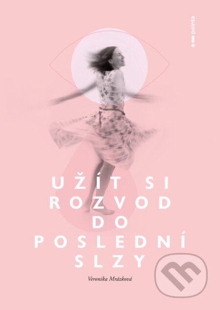 E-kniha: Užít si rozvod do poslední slzy (Veronika Mrázková). Pointa, 2024 E-kniha: Užít si rozvod do poslední slzy (Veronika Mrázková). Pointa, 2024
