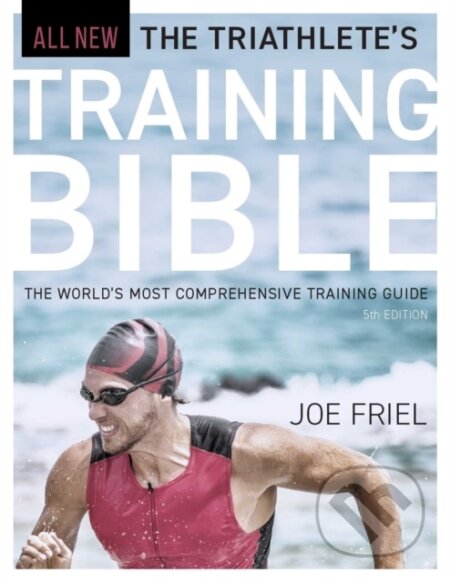 Kniha: The Triathlete's Training Bible (Joe Friel). Velopress, 2024 Kniha: The Triathlete's Training Bible (Joe Friel). Velopress, 2024