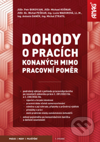 Kniha: Dohody o pracích konaných mimo pracovní poměr 2024/2025 (Antonín Daněk, Michael Košnar a Petr Bukovjan). ANAG, 2024 Kniha: Dohody o pracích konaných mimo pracovní poměr 2024/2025 (Antonín Daněk, Michael Košnar a Petr Bukovjan). ANAG, 2024