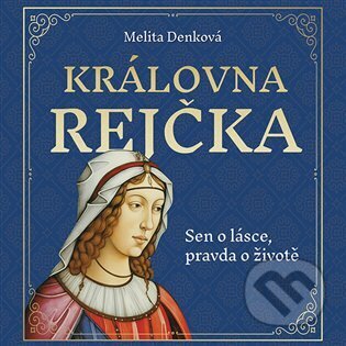 Audiokniha: Královna Rejčka (Melita Denková). Tympanum, 2024 Audiokniha: Královna Rejčka (Melita Denková). Tympanum, 2024
