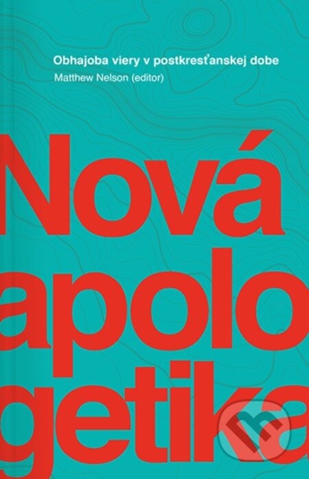 Kniha: Nová apologetika (Matthew Nelson). Postoj Media, 2024 Kniha: Nová apologetika (Matthew Nelson). Postoj Media, 2024